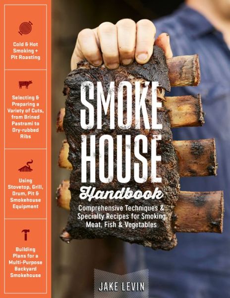 Smokehouse Handbook: Comprehensive Techniques & Specialty Recipes for Smoking Meat, Fish & Vegetables - Jake Levin - Books - Workman Publishing - 9781635860115 - April 30, 2019