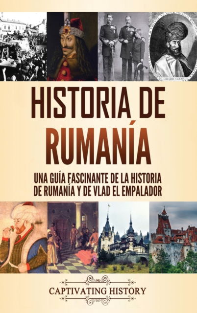 Historia de Rumania - Captivating History - Książki - Captivating History - 9781637163115 - 6 maja 2021