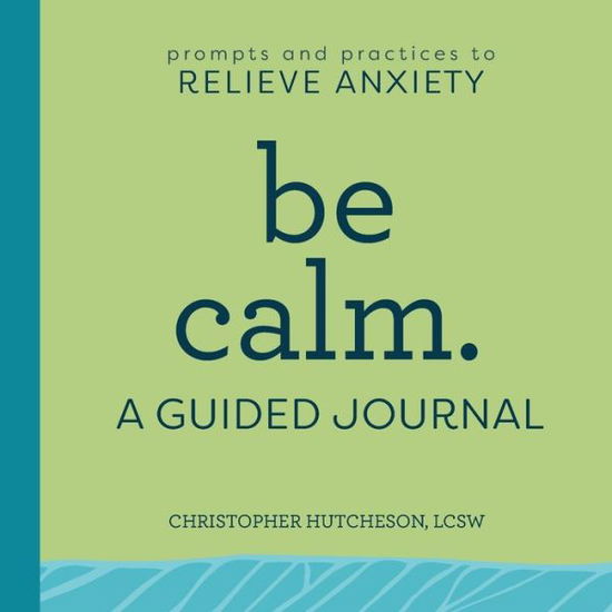 Be Calm: A Guided Journal - Christopher Hutcheson - Bücher - Rockridge Press - 9781638070115 - 14. September 2021