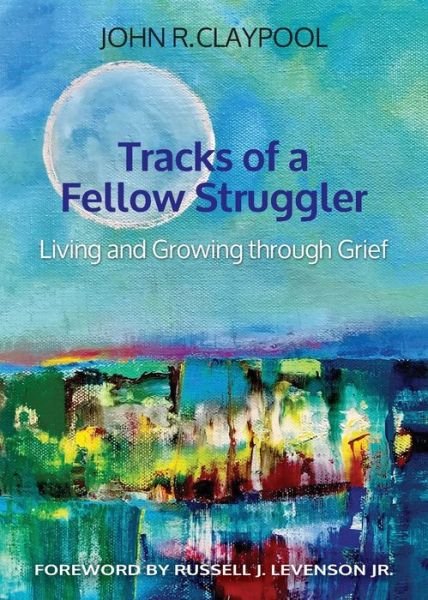 Cover for John R. Claypool · Tracks of a Fellow Struggler: Living and Growing through Grief (Paperback Book) [2019: Hardcover to paperback version (French flaps edition] (2019)