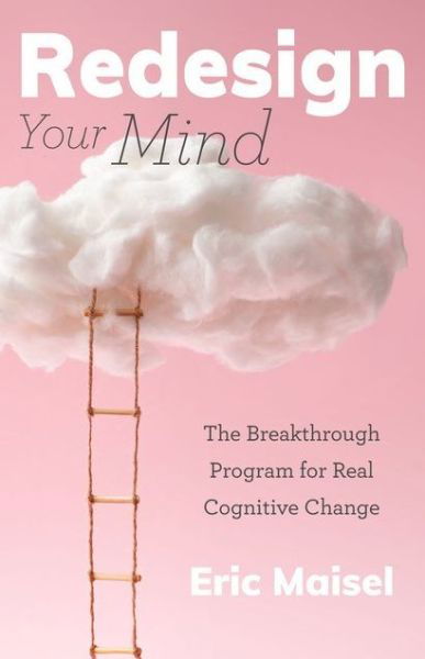 Cover for Eric Maisel · Redesign Your Mind: The Breakthrough Program for Real Cognitive Change (Counseling &amp; Psychology, Control Your Mind) (Paperback Bog) (2021)