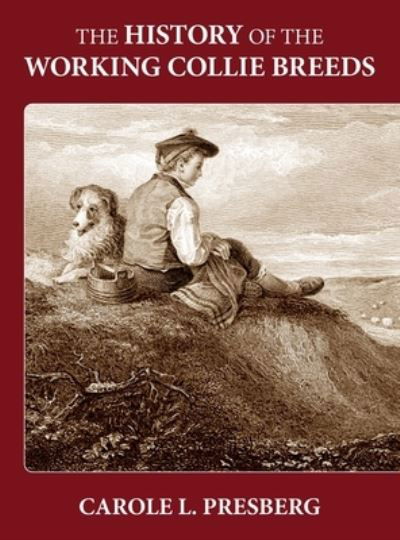 Cover for Carole L Presberg · The History of the Working Collie Breeds (Hardcover Book) (2022)