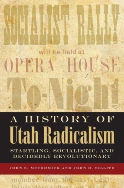 Cover for John McCormick · A History of Utah Radicalism: Startling, Socialistic, and Decidedly Revolutionary (Paperback Book) (2023)