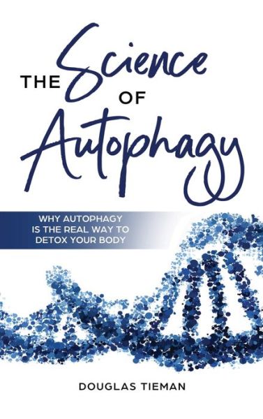 The Science Of Autophagy - Douglas Tieman - Books - M & M Limitless Online Inc. - 9781646961115 - January 11, 2020