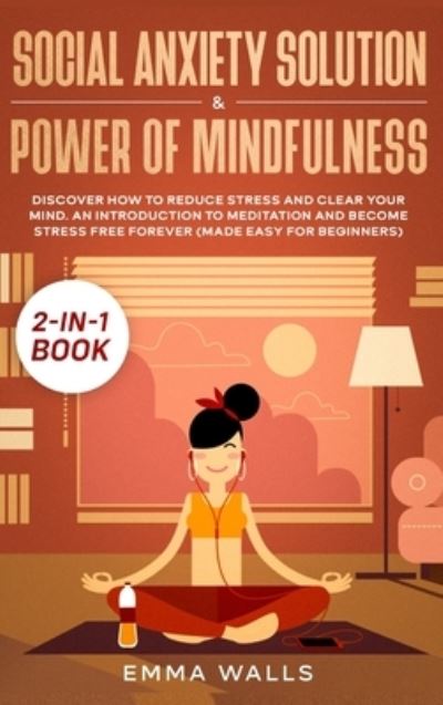 Emma Walls · Social Anxiety Solution and Power of Mindfulness 2-in-1 Book (Hardcover Book) (2020)