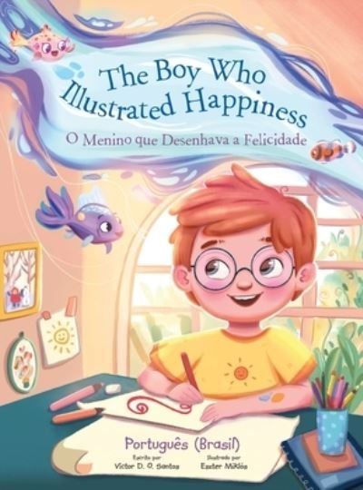 Cover for Victor Dias de Oliveira Santos · The Boy Who Illustrated Happiness / O Menino Que Desenhava a Felicidade - Portuguese (Brazil) Edition: Children's Picture Book (Hardcover Book) [Large type / large print edition] (2021)