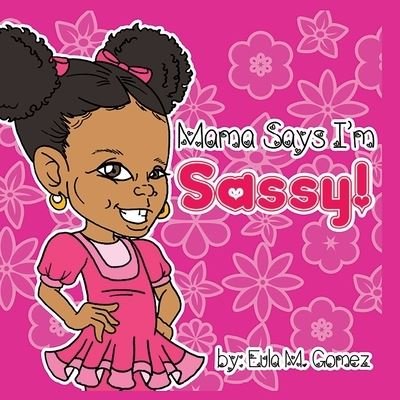 Cover for Eula M Gomez · Mama Says I'm Sassy (Paperback Book) (2020)