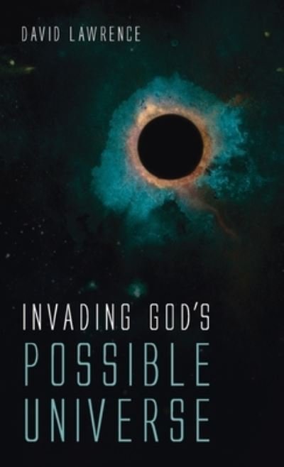 Cover for David Lawrence · Invading God's Possible Universe (Hardcover Book) (2021)