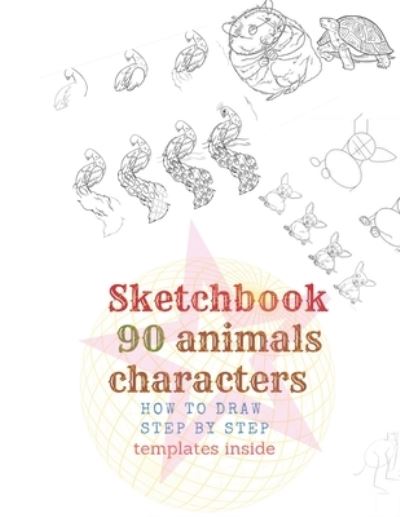 Cover for Universal Project · Sketchbook 90 Animals Charakters HOW TO DRAW STEP BY STAEP Template Inside. (Paperback Book) (2019)