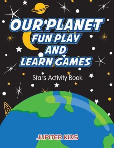 Cover for Jupiter Kids · Our Planet Fun Play And Learn Games: Stars Activity Book (Paperback Book) (2016)