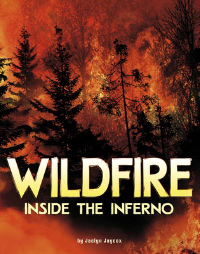 Cover for Jaclyn Jaycox · Wildfire, Inside the Inferno (Hardcover Book) (2023)