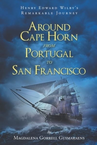 Cover for Magdalena Gorrell Guimaraens · Henry Edward Wilby's Remarkable Journey: Around Cape Horn from Portugal to San Francisco (Paperback Book) (2021)