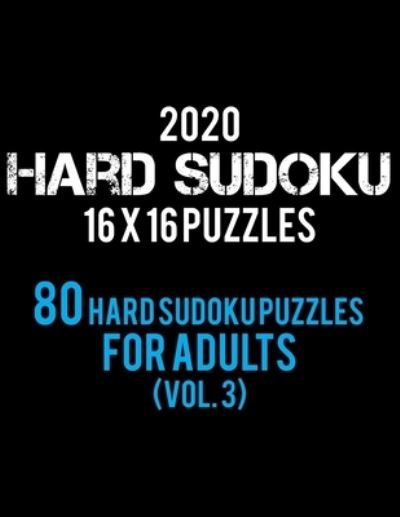 2020 Hard Sudoku 16 X 16 Puzzles 80 Hard Sudoku Puzzles For Adults (Vol. 3) - Rs Sudoku Puzzle - Boeken - Independently Published - 9781705910115 - 6 november 2019