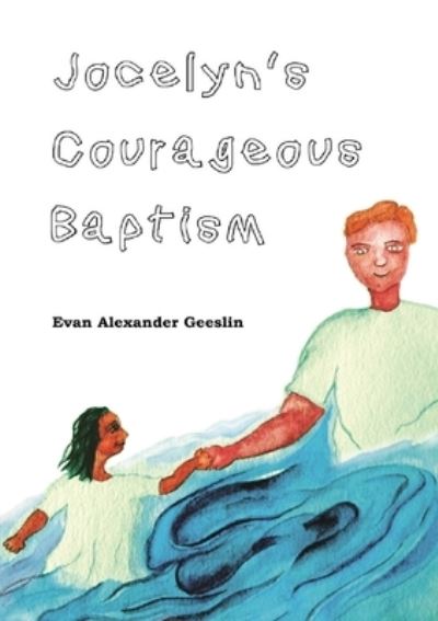 Cover for Evan Alexander Geeslin · Jocelyn's Courageous Baptism (Paperback Book) (2020)