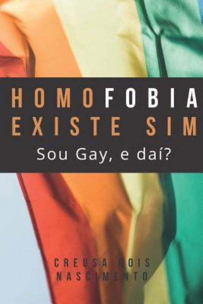 Cover for Creusa Gois Nascimento · Homofobia Existe Sim. Sou Gay, E Dai? (Pocketbok) (2018)