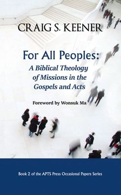 Cover for Craig S Keener · For All Peoples: A Biblical Theology of Missions in the Gospels and Acts (Hardcover Book) (2020)