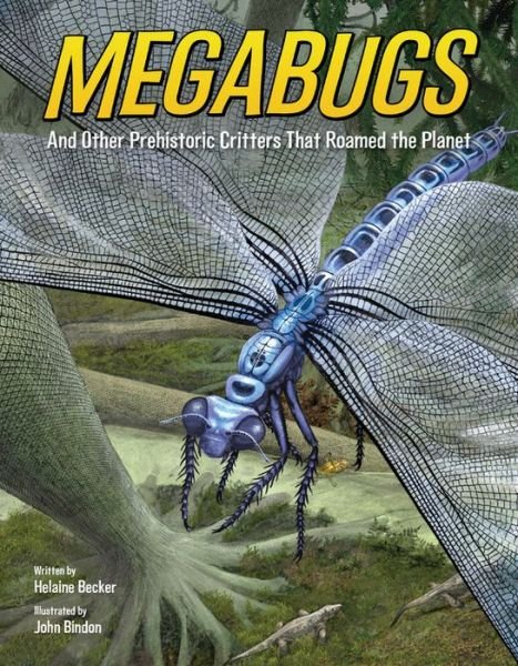 Cover for Helaine Becker · Megabugs: And Other Prehistoric Critters that Roamed the Planet (Hardcover bog) (2019)