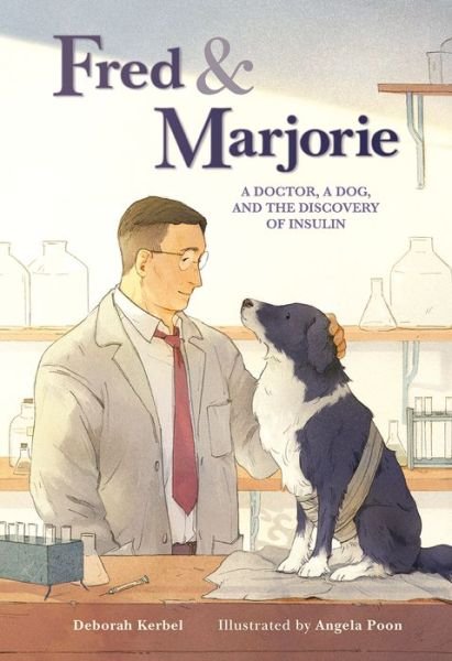 Cover for Deborah Kerbel · Fred &amp; Marjorie: A Doctor, a Dog and the Discovery of Insulin (Hardcover Book) (2021)