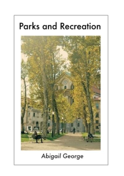 Parks and Recreation - Abigail George - Books - Mwanaka Media and Publishing Pvt Limited - 9781779296115 - August 26, 2020