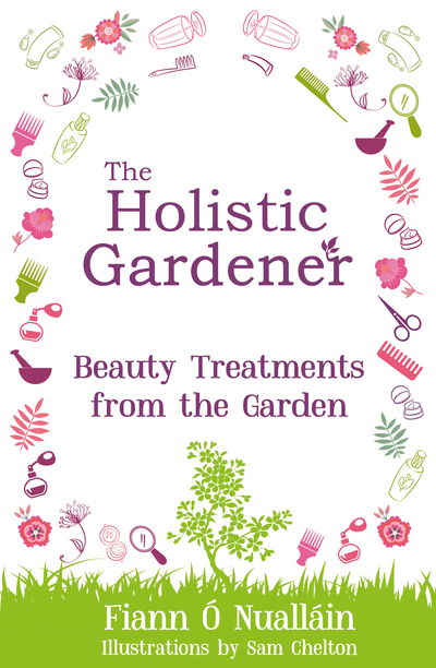 Cover for Fiann O Nuallain · The Holistic Gardener: Beauty Treatments from the Garden - The Holistic Gardener (Taschenbuch) (2018)
