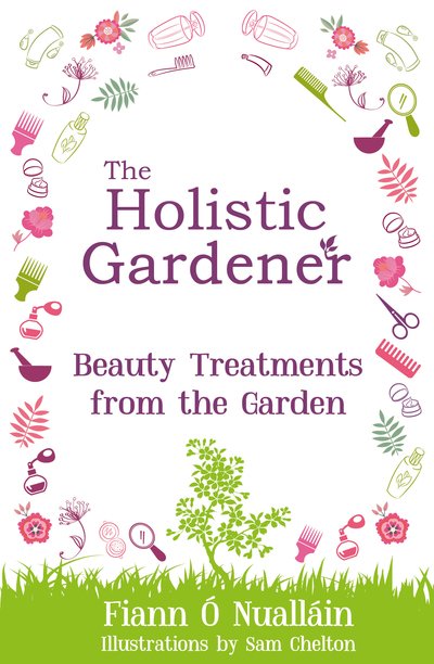 Cover for Fiann O Nuallain · The Holistic Gardener: Beauty Treatments from the Garden - The Holistic Gardener (Paperback Bog) (2018)