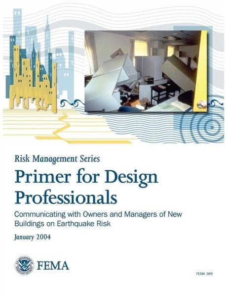 Cover for Federal Emergency Management Agency · Primer for Design Professionals: Communicating with Owners and Managers of New Buildings on Earthquake Risk (Risk Management Series) (Paperback Book) (2004)