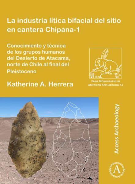 Cover for Katherine A. Herrera · La industria litica bifacial del sitio en cantera Chipana-1: Conocimiento y tecnica de los grupos humanos del Desierto de Atacama, norte de Chile al final del Pleistoceno - Paris Monographs in American Archaeology (Paperback Book) (2018)