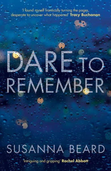 Dare to Remember: 'Intriguing and gripping', a psychological thriller that will bring you to the edge of your seat... - Susanna Beard - Books - Legend Press Ltd - 9781785079115 - February 1, 2017