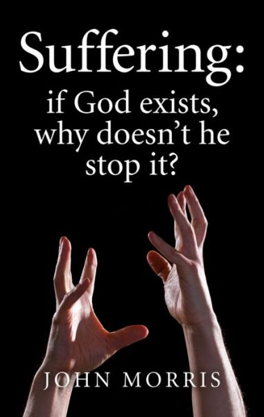 Cover for John Morris · Suffering: if God exists, why doesn`t he stop it? (Taschenbuch) (2016)