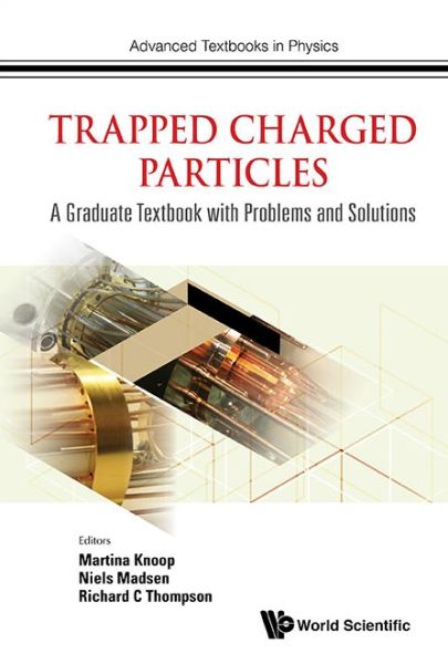 Trapped Charged Particles: A Graduate Textbook With Problems And Solutions - Advanced Textbooks in Physics -  - Książki - World Scientific Europe Ltd - 9781786340115 - 14 czerwca 2016