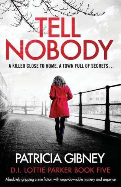 Cover for Patricia Gibney · Tell Nobody: Absolutely Gripping Crime Fiction with Unputdownable Mystery and Suspense - Lottie Parker (Taschenbuch) (2018)