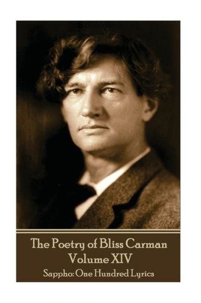 The Poetry of Bliss Carman - Volume XIV - Bliss Carman - Kirjat - Portable Poetry - 9781787372115 - torstai 13. huhtikuuta 2017