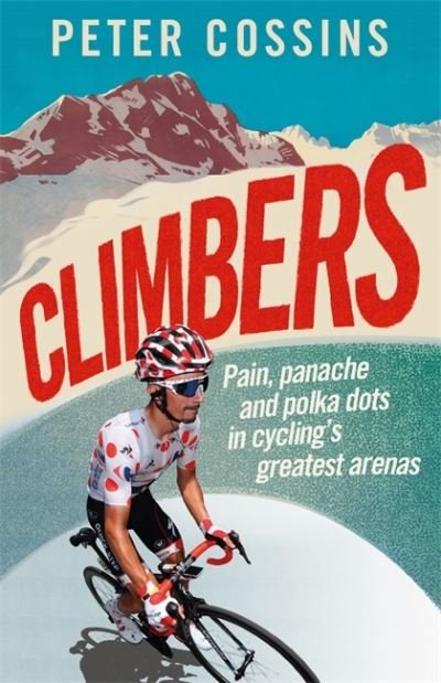 Cover for Peter Cossins · Climbers: How the Kings of the Mountains conquered cycling (Inbunden Bok) (2022)