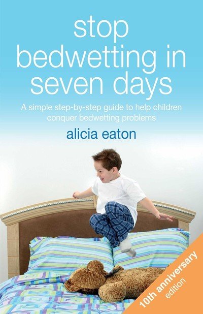 Cover for Alicia Eaton · Stop Bedwetting in Seven Days: A simple step-by-step guide to help children conquer bedwetting problems (Paperback Book) (2019)