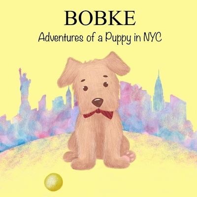 Cover for Babybobke LLC · Bobke: Adventures of a Puppy in NYC - Bobke (Paperback Book) (2019)