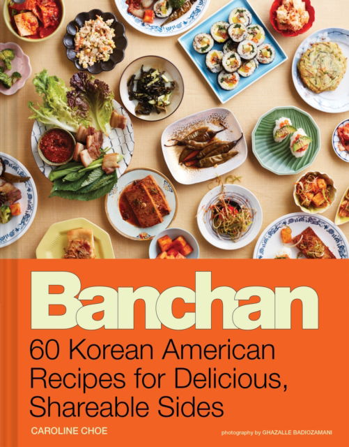 Cover for Caroline Choe · Banchan: 60 Korean American Recipes for Delicious, Shareable Sides (Gebundenes Buch) (2024)