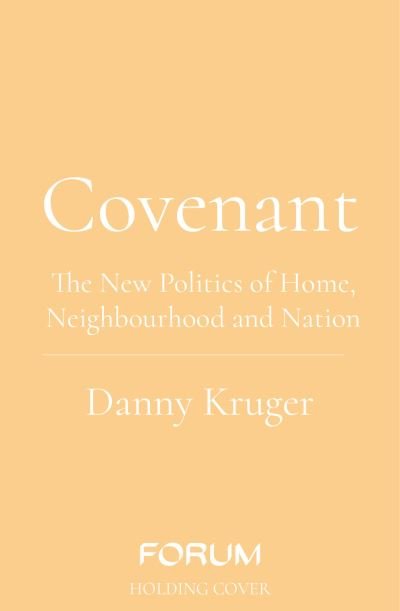 Covenant: The New Politics of Home, Neighbourhood and Nation - Danny Kruger - Books - Swift Press - 9781800752115 - September 7, 2023
