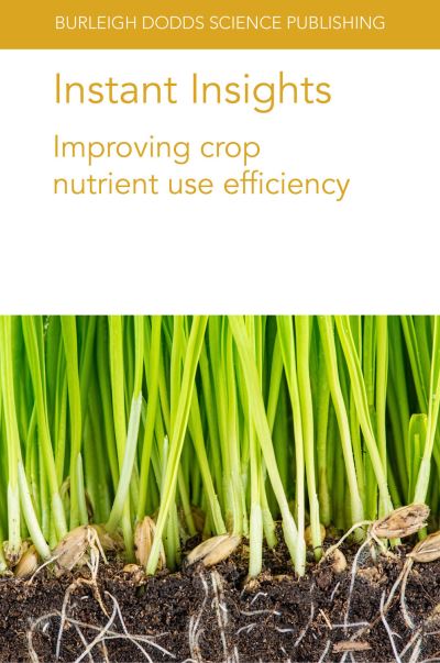 Cover for Mathesius, Prof Ulrike (Australian National University) · Instant Insights: Improving Crop Nutrient Use Efficiency - Burleigh Dodds Science: Instant Insights (Paperback Book) (2021)