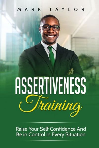 Assertiveness Training - Mark Taylor - Böcker - 17 Books Publishing - 9781801490115 - 8 oktober 2019