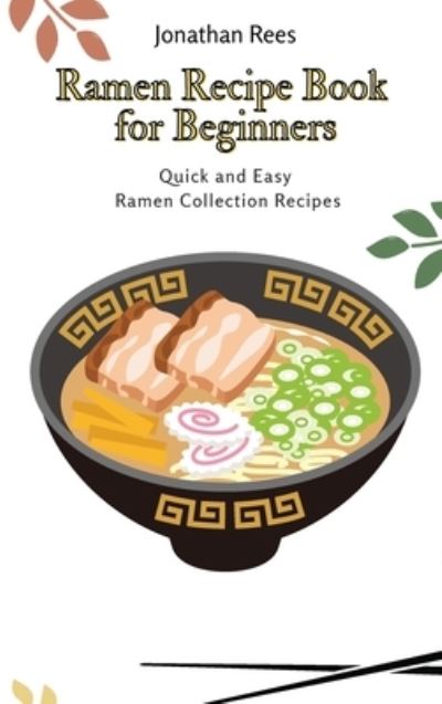 Ramen Recipe Book for Beginners - Jonathan Rees - Livros - Jonathan Rees - 9781802691115 - 19 de abril de 2021