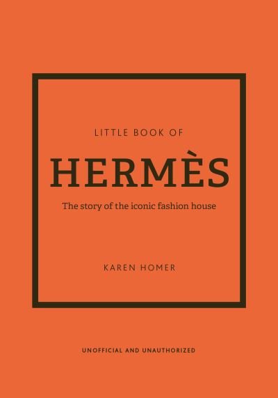 Cover for Karen Homer · The Little Book of Hermes: The story of the iconic fashion house (Innbunden bok) (2022)