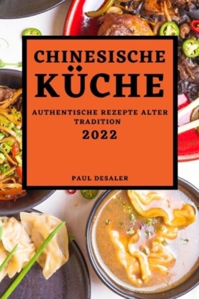 Chinesische Küche 2022 - Paul Desaler - Kirjat - Kim Stein - 9781804501115 - perjantai 11. helmikuuta 2022