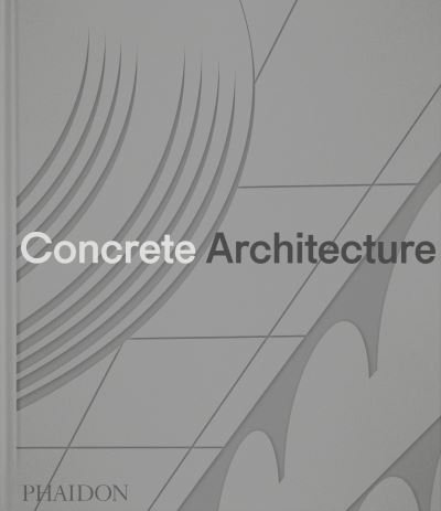 Cover for Phaidon Editors · Concrete Architecture (Inbunden Bok) (2024)