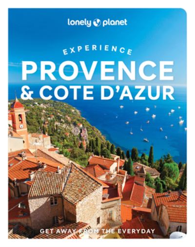 Lonely Planet Experience Provence & the Cote d'Azur - Travel Guide - Lonely Planet - Böcker - Lonely Planet Global Limited - 9781838696115 - 10 februari 2023