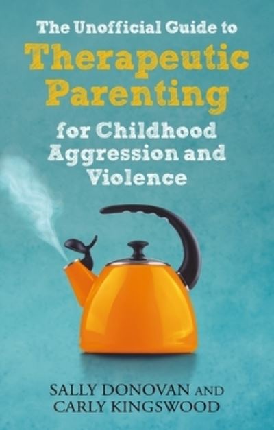 Cover for Sally Donovan · The Unofficial Guide to Therapeutic Parenting for Childhood Aggression and Violence (Paperback Book) (2023)