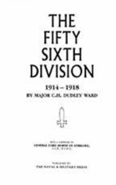 Cover for Major C. H. Dudley Ward · 56th Division (1st London Territorial Division) 1914-1918 (Paperback Book) [New edition] (2001)