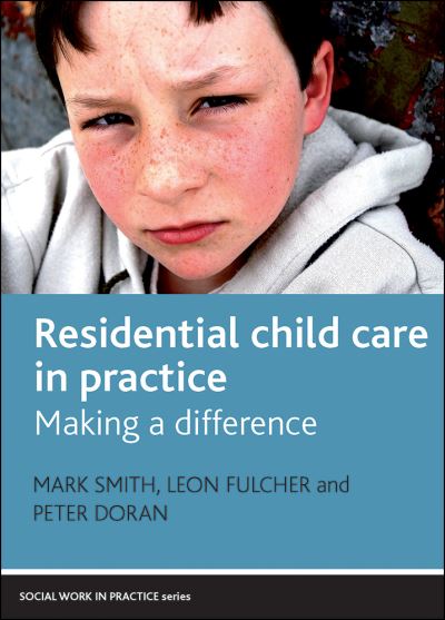 Cover for Smith, Mark (Social Work, School of Social) · Residential Child Care in Practice: Making a Difference - Social Work in Practice (Hardcover Book) (2013)