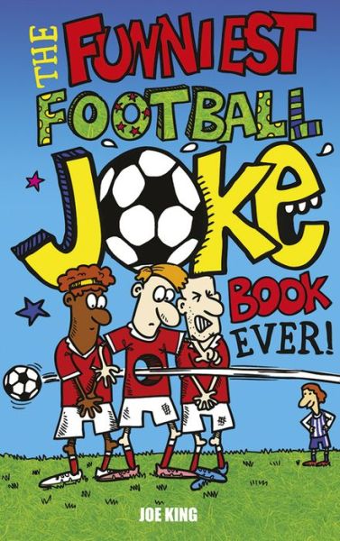 Cover for Joe King · The Funniest Football Joke Book Ever!: Updated with hilarious new jokes for Euro 2024 - Funniest Joke Books Ever (Paperback Book) (2010)