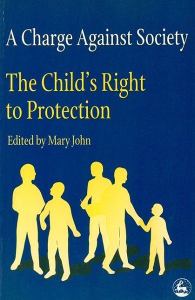 Cover for Mary John · A Charge Against Society: The Child's Right to Protection - Children in Charge (Paperback Book) (1997)