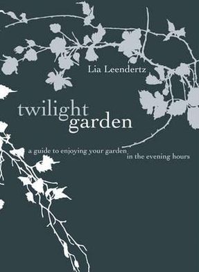 Cover for Lia Leendertz · The Twilight Garden: A guide to Enjoying Your Garden in the Evening Hours (Hardcover Book) (2011)